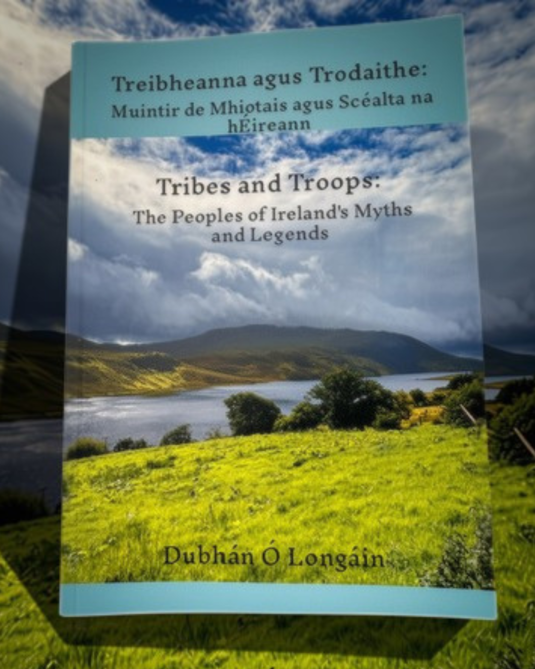 Tribes and Troops: The Peoples of Ireland's Myths and Legends by Dubhán Ó Longáin